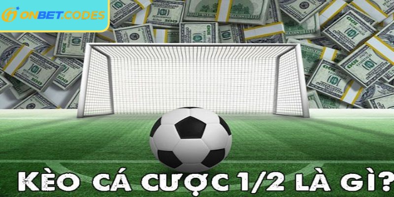 Kèo1/2 Onbet là hình thức cược phổ biến ở châu Á