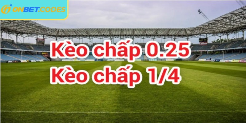 Kèo chấp trái 0.25 (1/4)