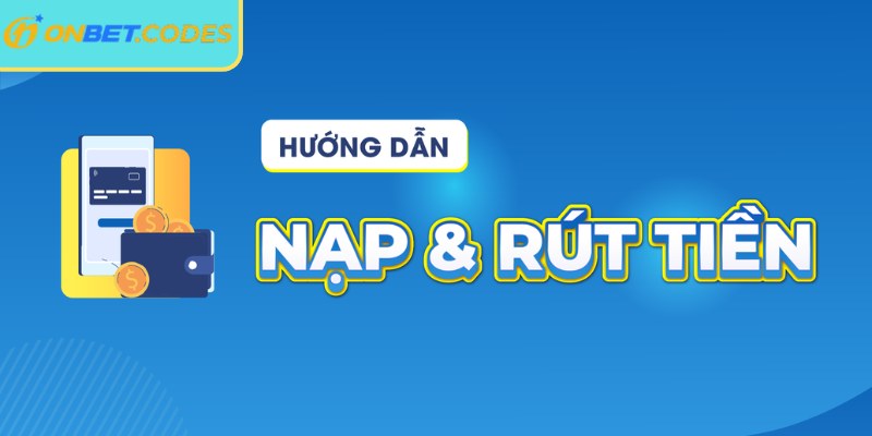 Lý do nạp rút tiền Onbet lại vô cùng quan trọng